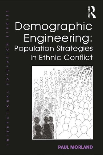 Demographic Engineering Population Strategies In Ethnic Conflict 1st Edition Paul Morland