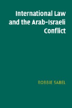 International Law And The Arabisraeli Conflict Robbie Sabel