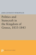 Politics And Statecraft In The Kingdom Of Greece 18331843 John Anthony Petropulos