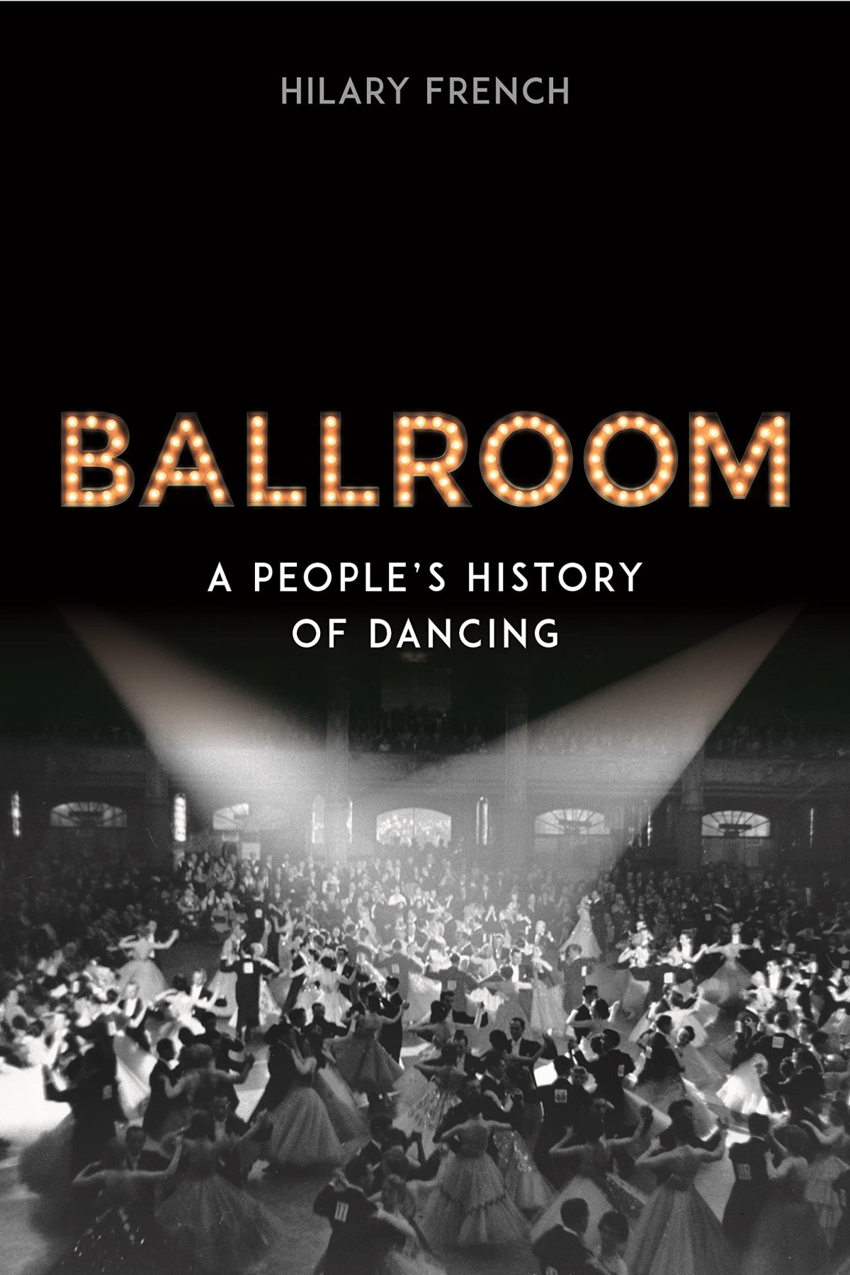 Ballroom A Peoples History Of Dancing Hilary French