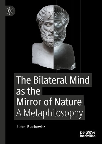 The Bilateral Mind As The Mirror Of Nature A Metaphilosophy James Blachowicz