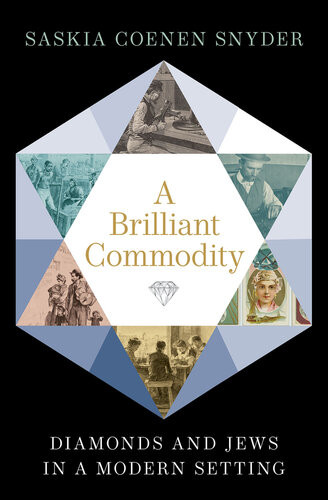 A Brilliant Commodity Diamonds And Jews In A Modern Setting Saskia Coenen Snyder