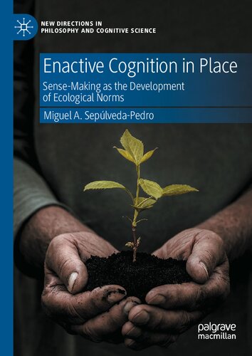 Enactive Cognition In Place Sensemaking As The Development Of Ecological Norms Miguel A Seplvedapedro