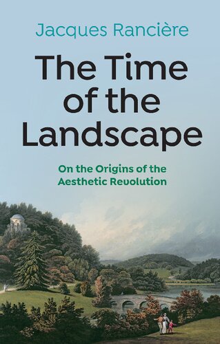 The Time Of The Landscape On The Origins Of The Aesthetic Revolution 1st Edition Jacques Ranciere