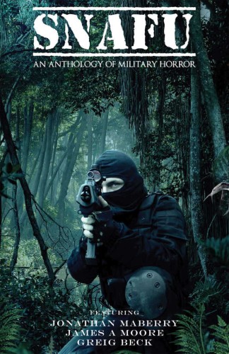 Snafu An Anthology Of Military Horror 1st Edition Jonathan Maberry