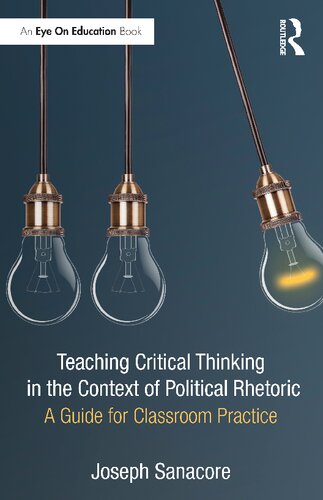 Teaching Critical Thinking In The Context Of Political Rhetoric A Guide For Classroom Practice 1st Edition Joseph Sanacore