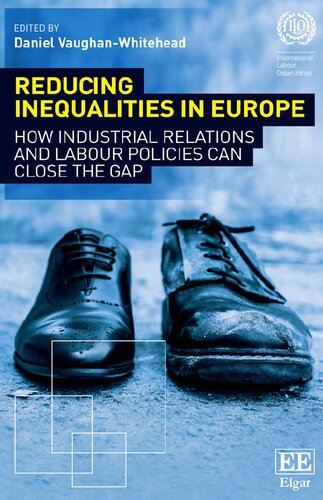 Reducing Inequalities In Europe How Industrial Relations And Labour Policies Can Close The Gap Daniel Vaughanwhitehead