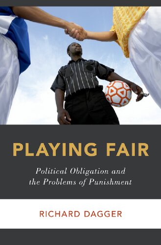 Playing Fair Political Obligation And The Problems Of Punishment Richard Dagger