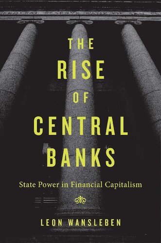 The Rise Of Central Banks State Power In Financial Capitalism Leon Wansleben