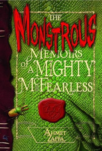 The Monstrous Memoirs Of A Mighty Mcfearless Ahmet Zappa