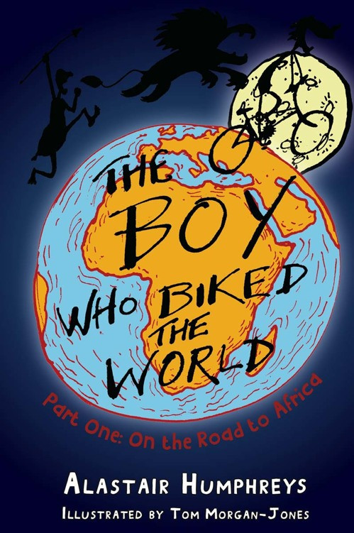Boy Who Biked The World 1 On The Road To Africa Alastair Humphreys