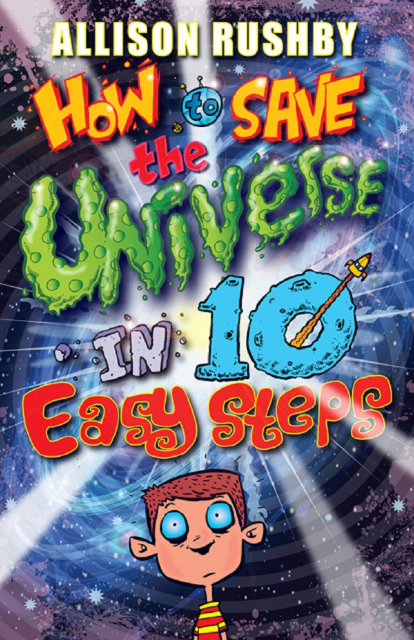 How To Save The Universe In Ten Easy Steps Allison Rushby