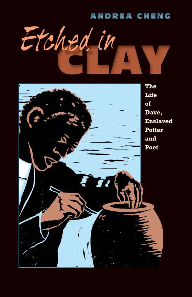 Etched In Clay Life Of Dave Enslaved Potter Poet Andrea Cheng
