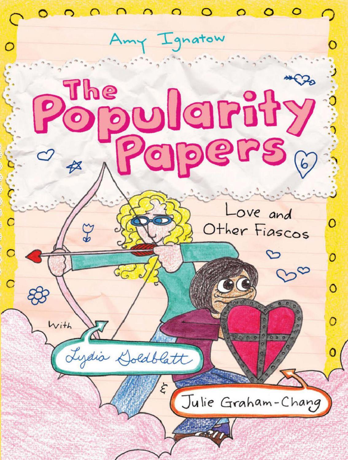 Popularity Papers 6 Love And Other Fiascos 1st Edition Amy Ignatow