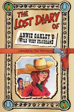 The Lost Diary Of Annie Oakleys Wild West Stagehand 1st Clive Dickinson