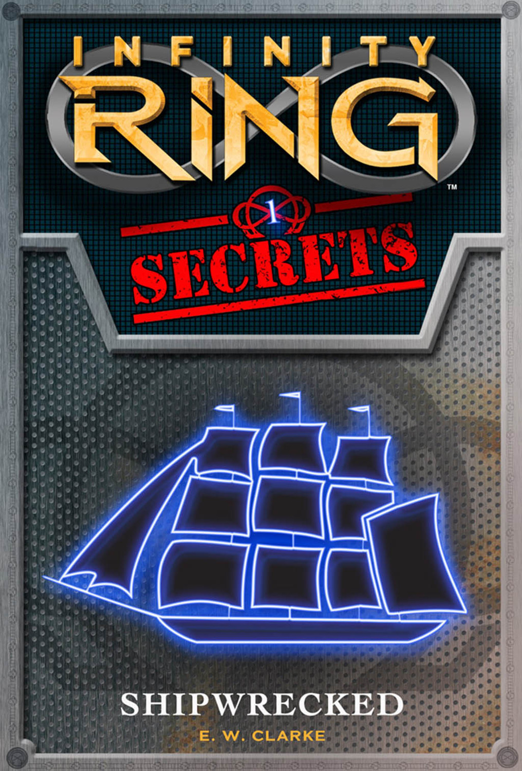 Infinity Ring Secrets 1 Shipwrecked E W Clarke
