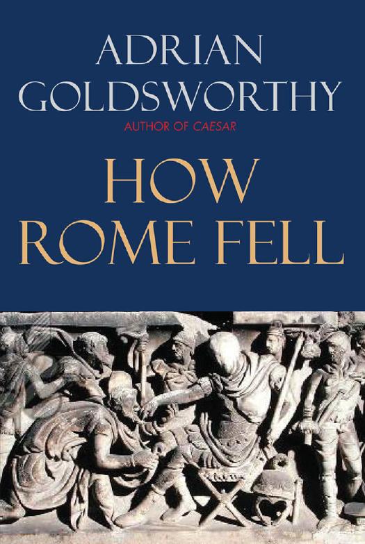 How Rome Fell Death Of A Superpower 1st Adrian Keith Goldsworthy