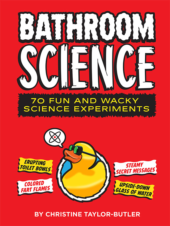 Bathroom Science 70 Fun And Wacky Science Experiments Christine Taylorbutler