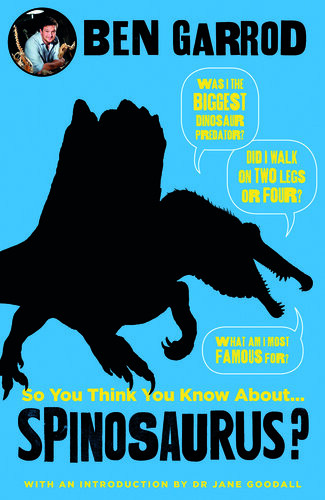 So You Think You Know About Spinosaurus Ben Garrod