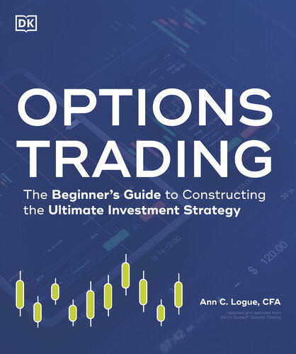 Options Trading The Beginners Guide To Constructing The Ultimate Investment Strategy Ann C Logue