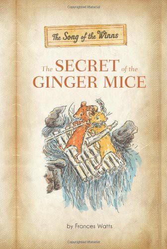 The Secret Of The Ginger Mice Song Of The Winns 1 Frances Watts