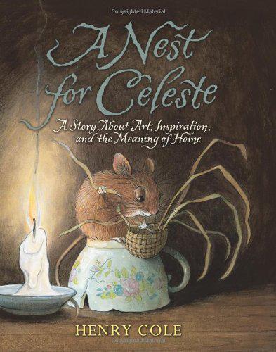 A Nest For Celeste A Story About Art Inspiration And The Meaning Of Home Henry Cole