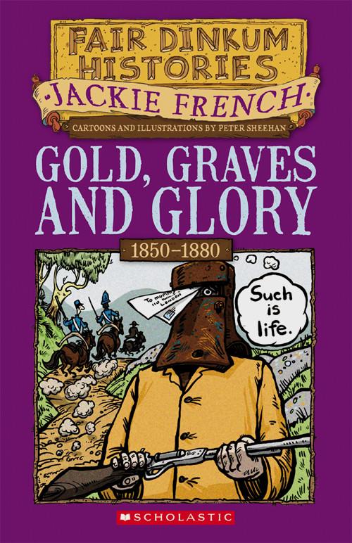 Fair Dinkum Histories 4 Gold Graves And Glory 18501880 Jackie French