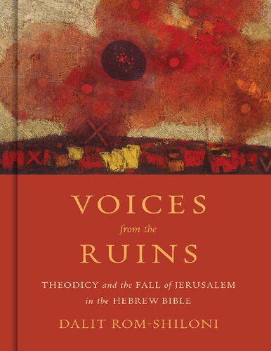 Voices From The Ruins Theodicy And The Fall Of Jerusalem In The Hebrew Bible Dalit Romshiloni