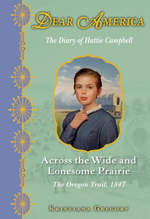 Dear America Across The Wide Lonesome Prairie Oregon Trail 1847 Kristiana Gregory