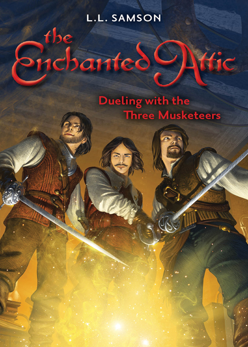 Enchanted Attic 3 Dueling With The Three Musketeers L L Samson