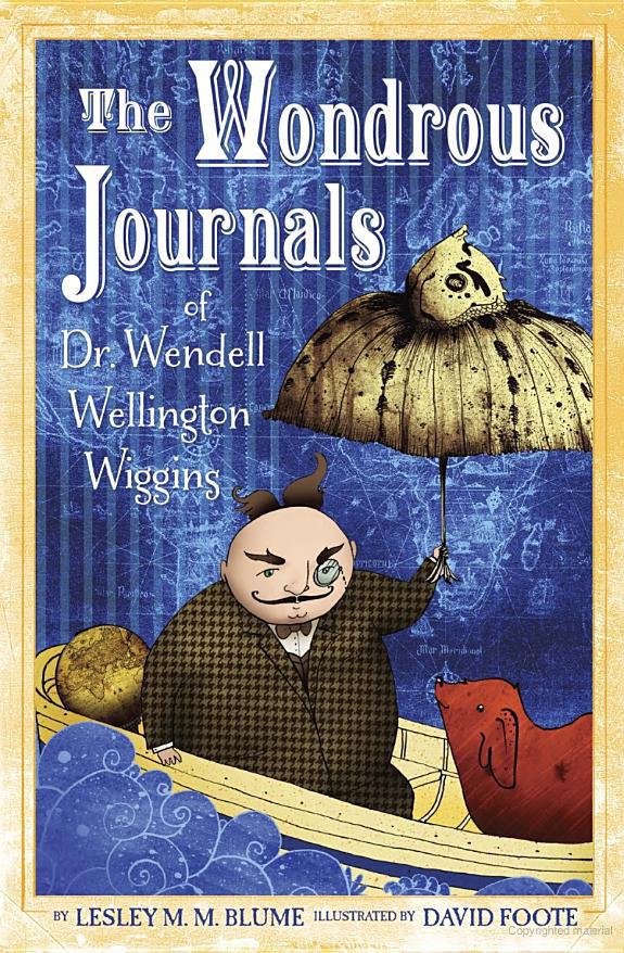 The Wondrous Journals Of Dr Wendell Wellington Wiggins Lesley M M Blume