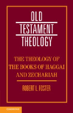 The Theology Of The Books Of Haggai And Zechariah Robert Foster