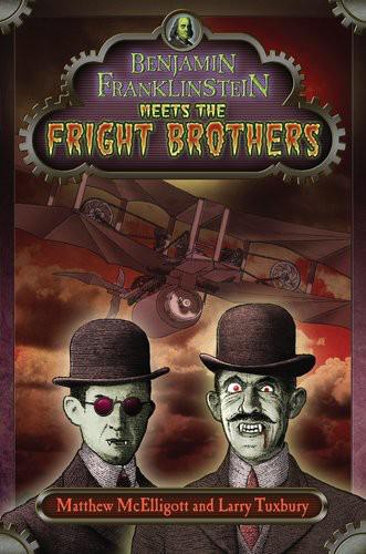 Benjamin Franklinstein Meets The Fright Brothers Matthew Mcelligott Larry Tuxbury