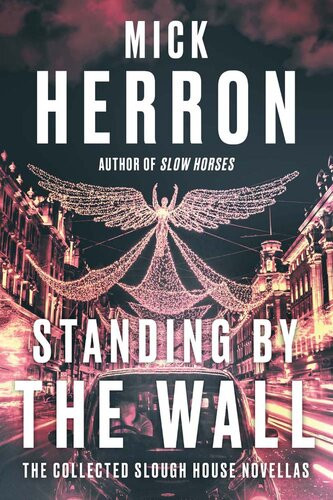 Standing By The Wall The Collected Slough House Novellas Mick Herron