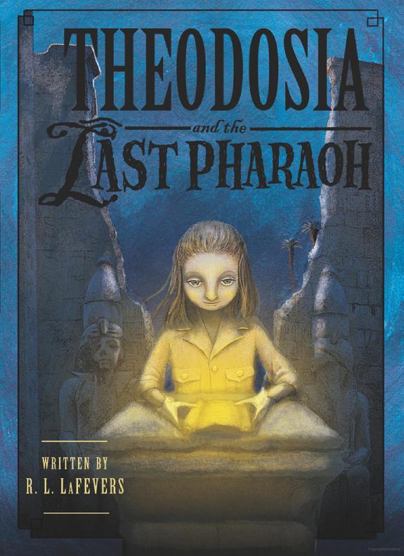 Theodosia The Last Pharaoh Theodosia Book 4 R L Lafevers