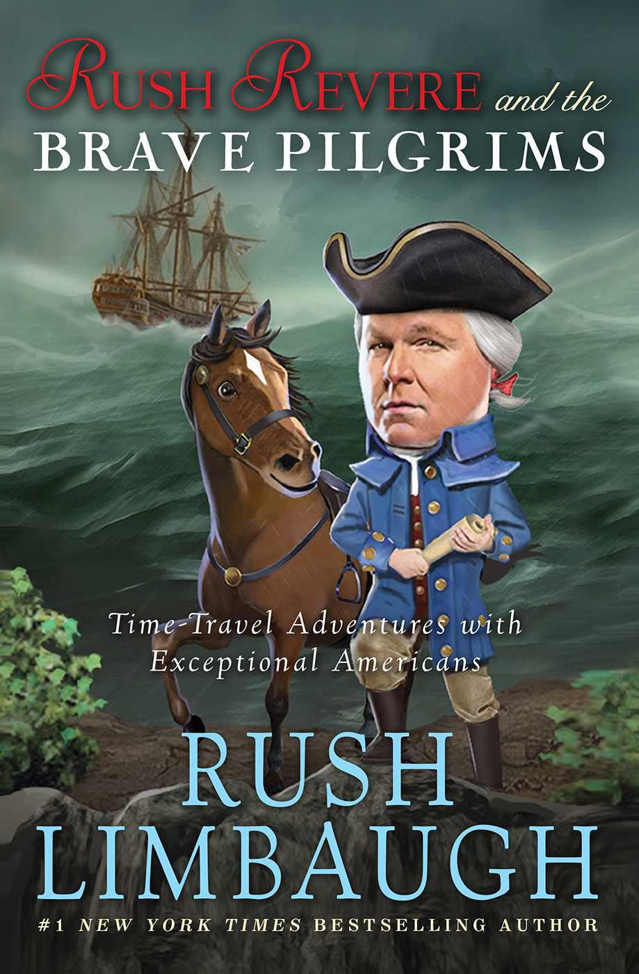 Rush Revere And The Brave Pilgrims Timetravel Adventures With Exceptional Americans Rush Revere 1 1st Edition Rush Limbaugh
