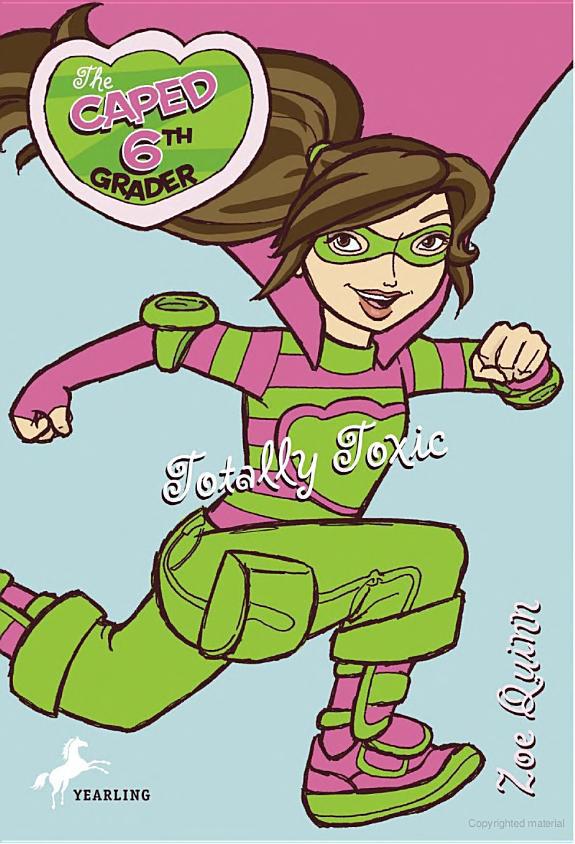 Totally Toxic Caped 6th Grader Book 2 Zoe Quinn