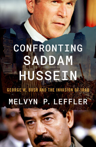 Confronting Saddam Hussein George W Bush And The Invasion Of Iraq Melvyn P Leffler
