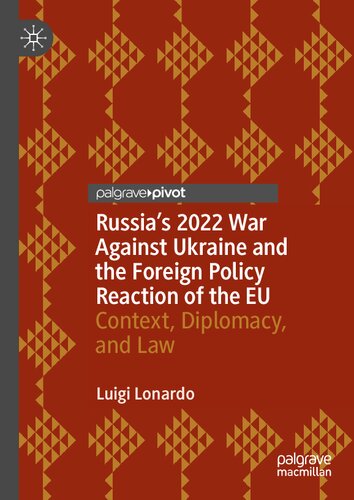 Russias 2022 War Against Ukraine And The Eus Foreign Policy Reaction Context Diplomacy And Law Luigi Lonardo