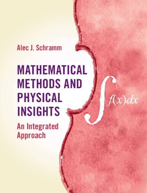 Instructor Solutions Manual Mathematical Methods And Physical Insights Alec J Schramm