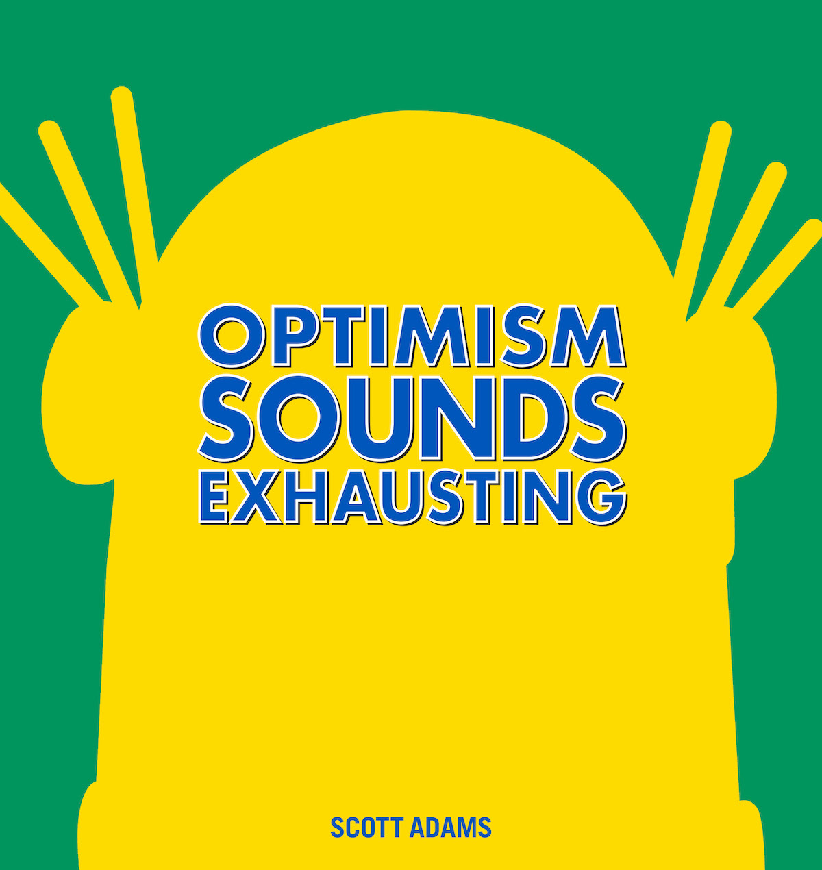 Optimism Sounds Exhausting Scott Adams