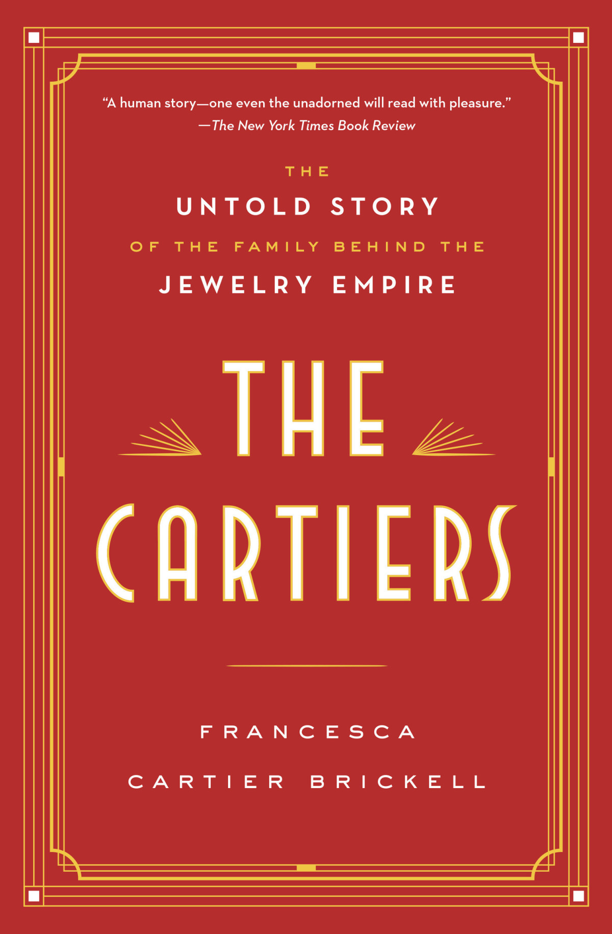 The Cartiers The Untold Story Of The Family Behind The Jewelry Empire Francesca Cartier Brickell