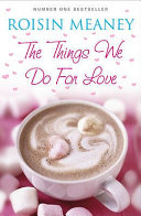 The Things We Do For Love Roisin Meaney