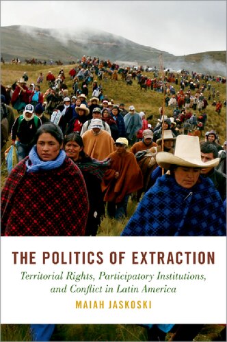 The Politics Of Extraction Territorial Rights Participatory Institutions And Conflict In Latin America Maiah Jaskoski