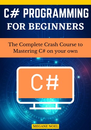 C Programming For Beginners The Complete Crash Course To Mastering C On Your Own 1st Megane Noel