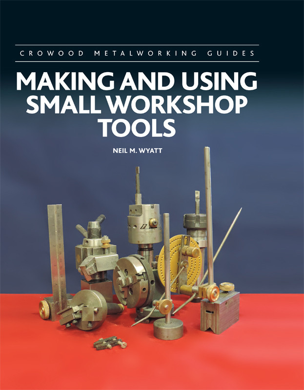 Making And Using Small Workshop Tools Wyatt Neil M