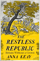 The Restless Republic Britain Without A Crown Anna Keay