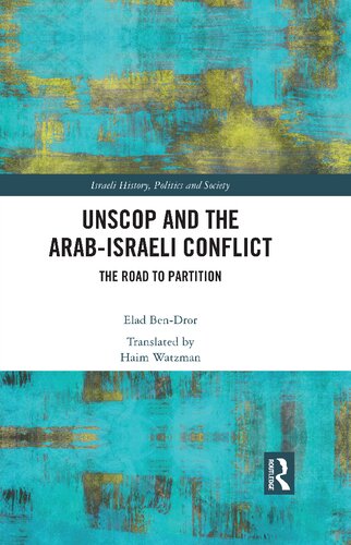 Unscop And The Arabisraeli Conflict The Road To Partition Elad Bendror