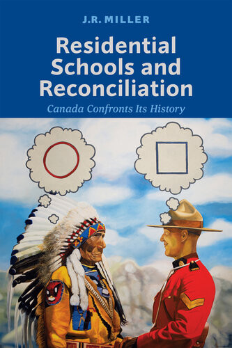 Residential Schools And Reconciliation Canada Confronts Its History Jr Miller