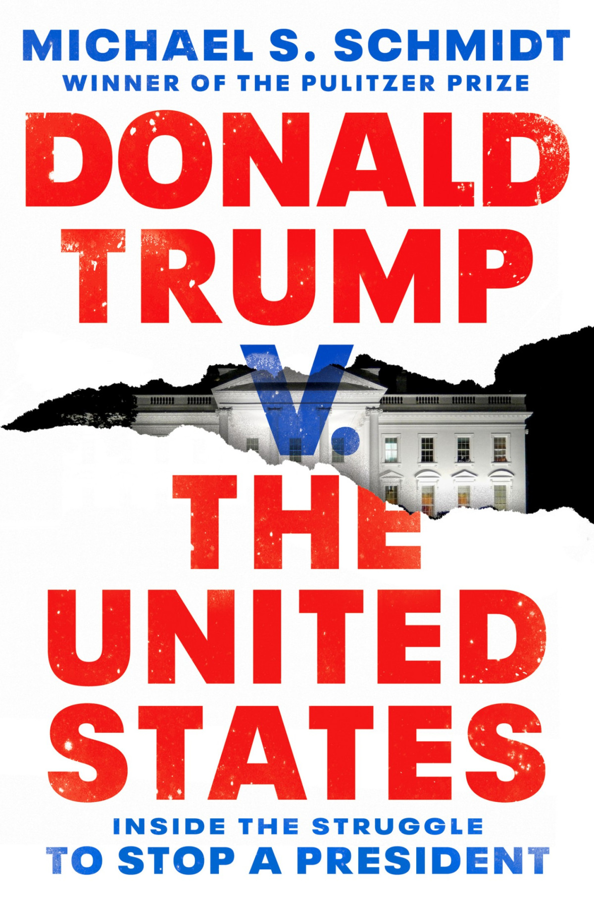 Donald Trump V The United States Inside The Struggle To Stop A President Michael S Schmidt